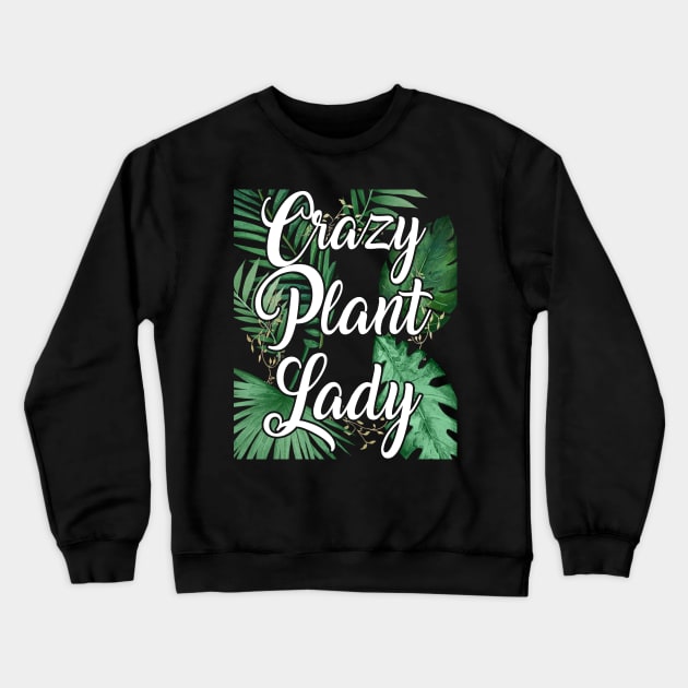 Crazy Plant Lady Costume Gift Crewneck Sweatshirt by Pretr=ty